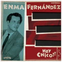FERNÁNDEZ, ENMA - Hey Chico!!